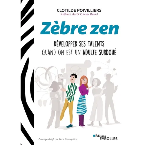 Zèbre zen: Développer ses talents quand on est un adulte surdoué. Préface du Dr Olivier Revol