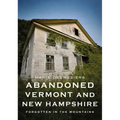 Abandoned Vermont and New Hampshire: Forgotten in the Mountains