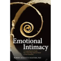Emotional Intimacy: A Comprehensive Guide for Connecting with the Power of Your Emotions