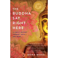 The Buddha Sat Right Here: A Family Odyssey Through India and Nepal