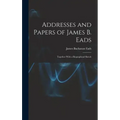 Addresses and Papers of James B. Eads: Together With a Biographical Sketch