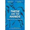 These Are The Hands: Poems from the Heart of the NHS