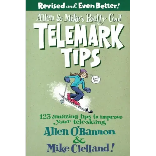 Allen & Mike's Really Cool Telemark Tips, Revised and Even Better!