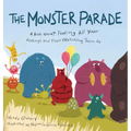 The Monster Parade: A Book about Feeling All Your Feelings and Then Watching Them Go