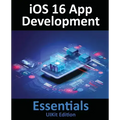 iOS 16 App Development Essentials - UIKit Edition: Learn to Develop iOS 16 Apps with Xcode 14 and Swift
