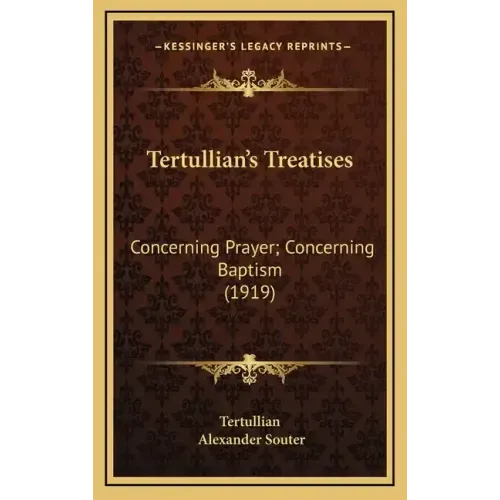 Tertullian's Treatises: Concerning Prayer; Concerning Baptism (1919)