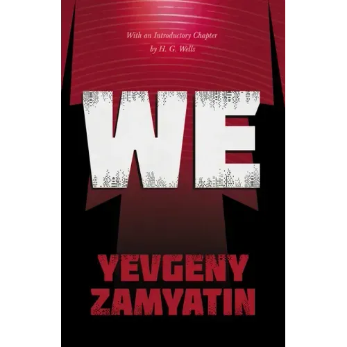 We: With the Introductory Chapter, The Revolution and Famine in Russia By H. G. Wells