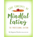 The Core Concepts of Mindful Eating: Professional Edition