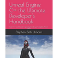 Unreal Engine C++ the Ultimate Developer's Handbook: Learn C++ and Unreal Engine by Creating a Complete Action Game