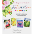The Beginner's Guide to Watercolor: Master Essential Skills and Techniques Through Guided Exercises and Projects