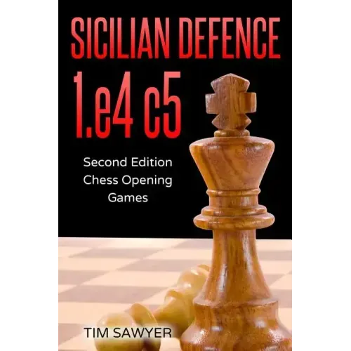 Sicilian Defence 1.e4 c5: Second Edition - Chess Opening Games