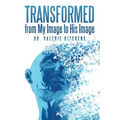 Transformed from My Image to His Image