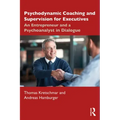 Psychodynamic Coaching and Supervision for Executives: An Entrepreneur and a Psychoanalyst in Dialogue