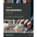 Learn SOLIDWORKS - Second Edition: Get up to speed with key concepts and tools to become an accomplished SOLIDWORKS Associate and Professional