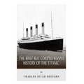 The Brief but Comprehensive History of the Titanic