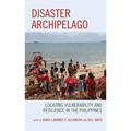Disaster Archipelago: Locating Vulnerability and Resilience in the Philippines