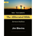 The Alliterated Bible - KJV - New Testament - Matthew-Revelation: Sermon Outlines