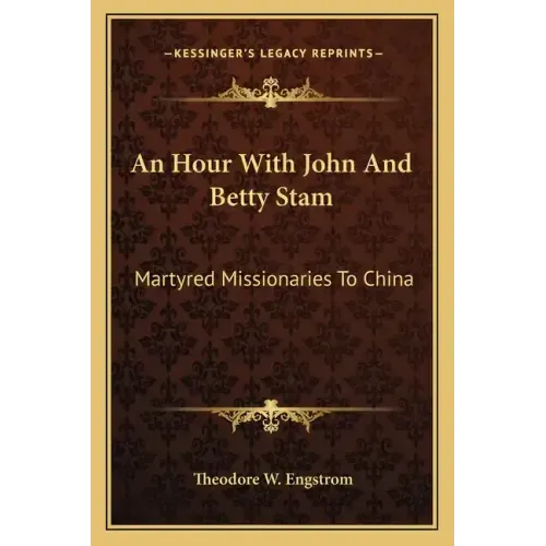 An Hour with John and Betty Stam: Martyred Missionaries to China