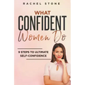 What Confident Women Do: 9 Steps To Ultimate Self-Confidence