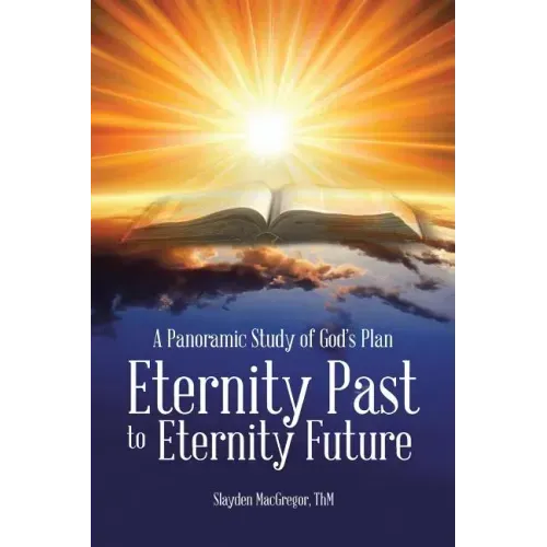 A Panoramic Study of God's Plan: Eternity Past to Eternity Future