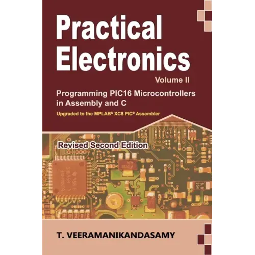 Practical Electronics (Volume II): Programming PIC16 Microcontrollers in Assembly and C