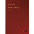 Much Ado about Nothing: in large print