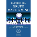 El Poder del Grupo Mastermind: El Arma Secreta para tu Vida Personal y Profesional