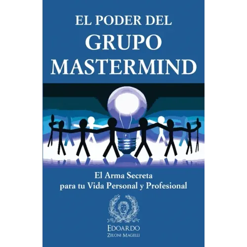 El Poder del Grupo Mastermind: El Arma Secreta para tu Vida Personal y Profesional