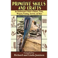 Primitive Skills and Crafts: An Outdoorsman's Guide to Shelters, Tools, Weapons, Tracking, Survival, and More