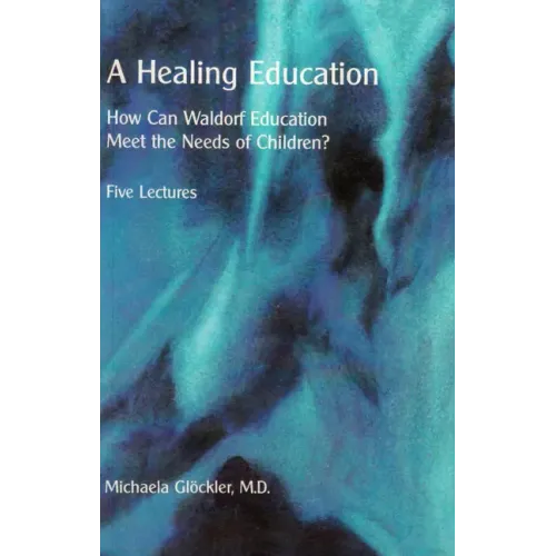 A Healing Education: How Can Waldorf Education Meet the Needs of Children?