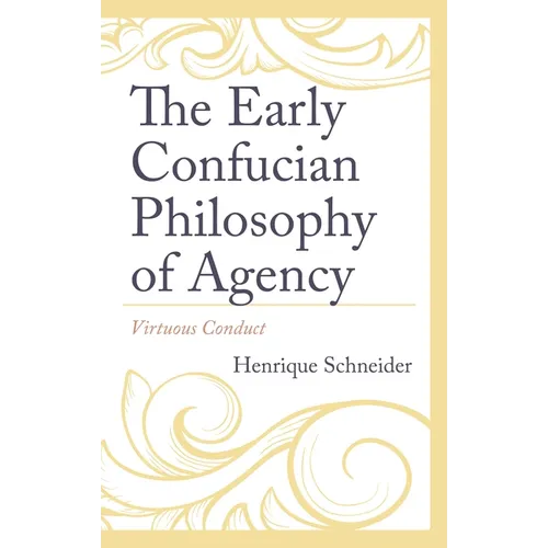 The Early Confucian Philosophy of Agency: Virtuous Conduct