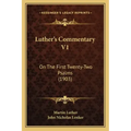 Luther's Commentary V1: On The First Twenty-Two Psalms (1903)