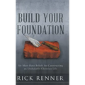Build Your Foundation: Six Must-Have Beliefs for Constructing an Unshakable Christian Life