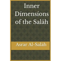 Inner Dimensions of the Salah: Asrar Al-Salah (Prayer)