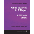 Oboe Quartet in F Major - A Score for Oboe, Violin, Viola and Cello K.370/368b (1781)