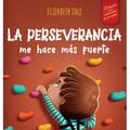 La perseverancia me hace más fuerte: Libro de las emociones para niños sobre autoconfianza, gestión de la frustración, autoestima y mentalidad de crec