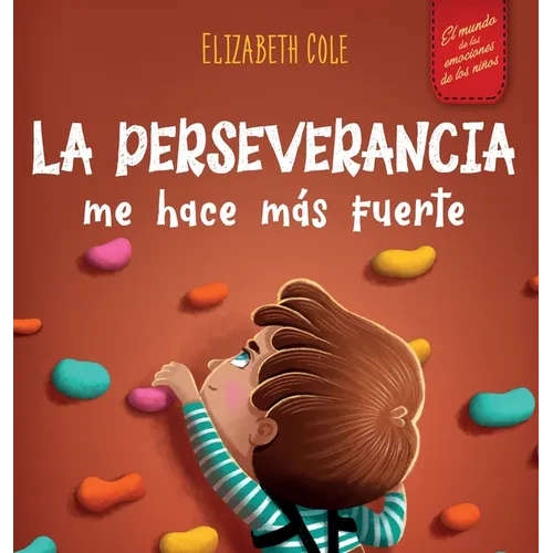 La perseverancia me hace más fuerte: Libro de las emociones para niños sobre autoconfianza, gestión de la frustración, autoestima y mentalidad de crec