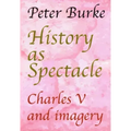 History as Spectacle: Charles V and imagery