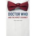 Doctor Who and the Hero's Journey: The Doctor and Companions as Chosen Ones