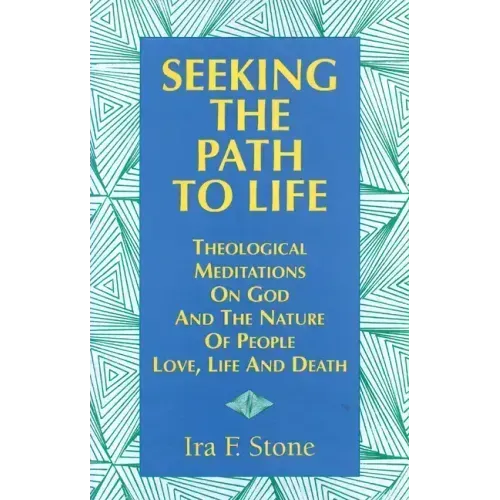 Seeking the Path to Life: Theological Meditations on God and the Nature of People, Love, Life and Death