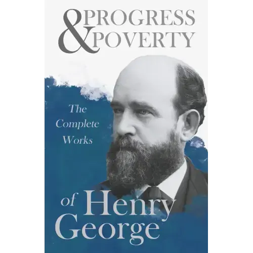 Progress and Poverty - The Complete Works of Henry George