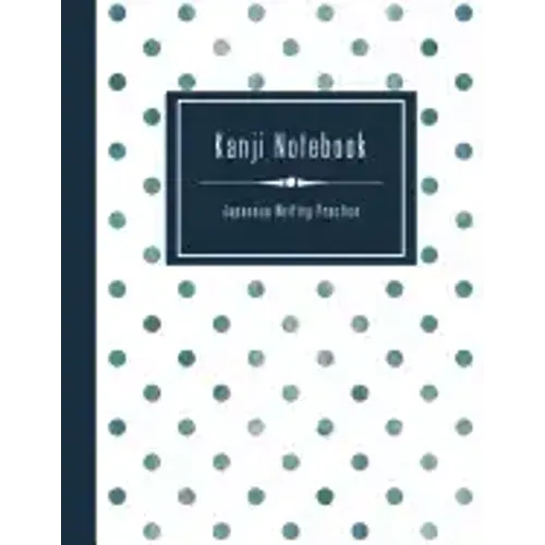 Kanji Notebook - Japanese Writing Practice: Large Exercise Paper Workbook to Write Kanji, Kana, Katakana or Hiragana - Dotted Pattern Book