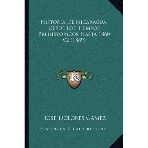 Historia De Nicaragua, Desde Los Tiempos Prehistoricos Hasta 1860 V2 (1889)