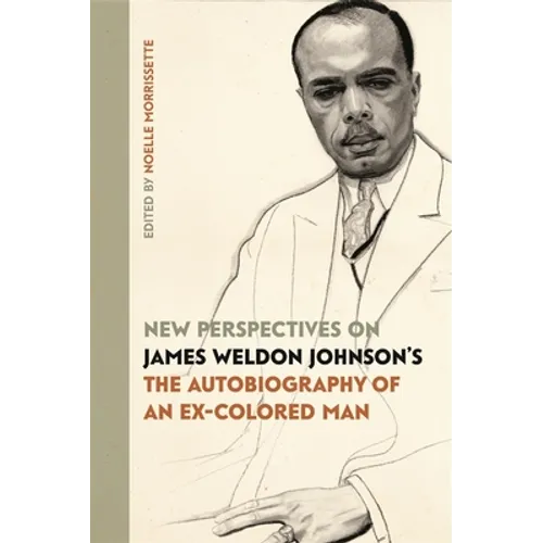New Perspectives on James Weldon Johnson's the Autobiography of an Ex-Colored Man