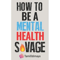 How to be a Mental Health Savage