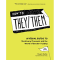 How to They/Them: A Visual Guide to Nonbinary Pronouns and the World of Gender Fluidity