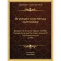 The Definitive Treaty Of Peace And Friendship: Between His Britannic Majesty, The Most Christian King, And The States General Of The United Provinces
