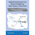 Agilidad empresarial con Beyond Budgeting, Open Space y Sociocracia: Sobrevivir y Prosperar en la Era de la Disrupción