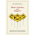 Masks, Crutches, and Daggers: The Science of Our Addictive, Self-Delusional Homo Economicus Brain