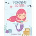 Promoted to Big Sister Coloring Book: Unicorns and Mermaids